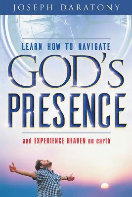 Read Learn How to Navigate God's Presence and Experience Heaven on Earth - Joseph Daratony | PDF