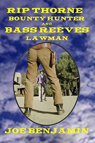 Full Download Rip Thorne and Bass Reeves: A Showdown Between a Bounty Hunter and a Deputy U.S. Marshal - Joe Benjamin file in ePub