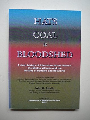 Download Hats, Coal & Bloodshed: A Short History of Atherstone Street Names, the Mining Villages and the Battles of Boudica and Bosworth - John D. Austin file in PDF