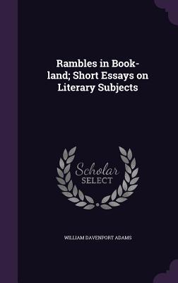 Read Online Rambles in Book-Land; Short Essays on Literary Subjects - William Davenport Adams file in ePub