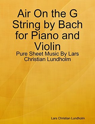 Full Download Air On the G String by Bach for Piano and Violin - Pure Sheet Music By Lars Christian Lundholm - Lars Christian Lundholm | PDF
