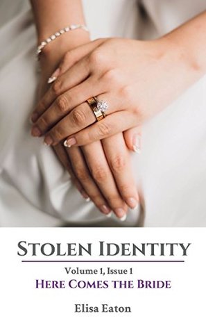 Download Stolen Identity: Volume 1, Issue 1: Here Comes the Bride - Elisa Eaton file in PDF