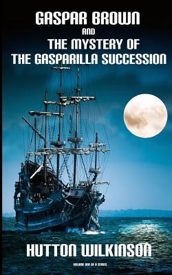Read Online Gaspar Brown and the Mystery of the Gasparilla Succession - Hutton Wilkinson | PDF