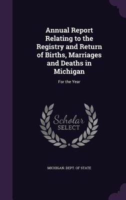 Read Annual Report Relating to the Registry and Return of Births, Marriages and Deaths in Michigan: For the Year - Michigan Department of State file in PDF