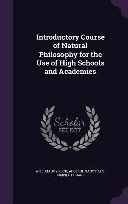 Read Online Introductory Course of Natural Philosophy for the Use of High Schools and Academies - William Guy Peck | PDF