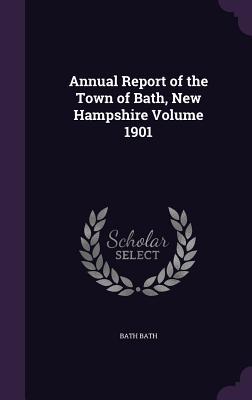 Read Annual Report of the Town of Bath, New Hampshire Volume 1901 - Bath New Hampshire | ePub