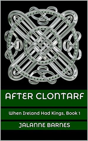 Full Download After Clontarf: When Ireland Had Kings, Book 1 - Jalanne Barnes | PDF