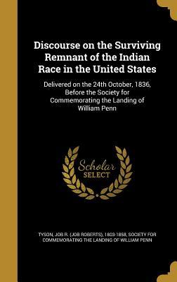 Download Discourse on the Surviving Remnant of the Indian Race in the United States: Delivered on the 24th October, 1836, Before the Society for Commemorating the Landing of William Penn - Job R (Job Roberts) 1803-1858 Tyson | ePub