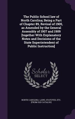 Download The Public School Law of North Carolina; Being a Part of Chapter 89, Revisal of 1905, as Amended by the General Assembly of 1907 and 1909 [Together with Explanatory Notes and Decisions of the State Superintendent of Public Instruction] - North Carolina Laws & Statutes file in ePub