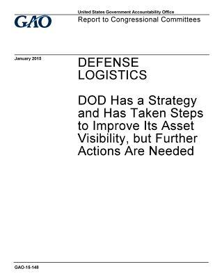 Full Download Defense Logistics: Dod Has a Strategy and Has Taken Steps to Improve Its Asset Visibility, But Further Actions Are Needed - U.S. Government Accountability Office file in ePub