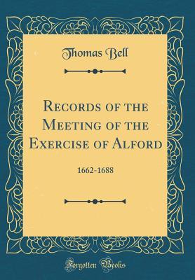 Read Online Records of the Meeting of the Exercise of Alford: 1662-1688 (Classic Reprint) - Thomas Bell | ePub