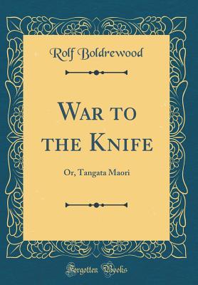 Download War to the Knife: Or, Tangata Maori (Classic Reprint) - Rolf Boldrewood | ePub