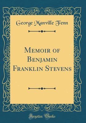Download Memoir of Benjamin Franklin Stevens (Classic Reprint) - George Manville Fenn file in ePub