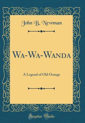 Full Download Wa-Wa-Wanda: A Legend of Old Orange (Classic Reprint) - John B. Newman | ePub