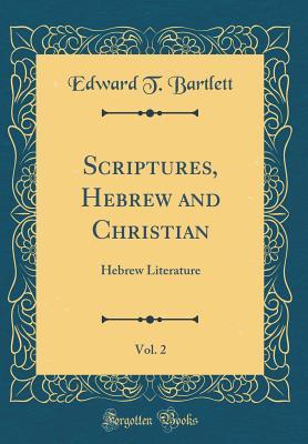 Download Scriptures, Hebrew and Christian, Vol. 2: Hebrew Literature (Classic Reprint) - Edward T. Bartlett | ePub
