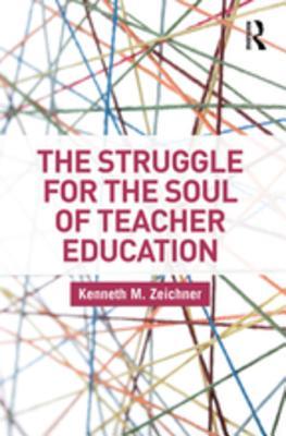 Read Online The Struggle for the Soul of Teacher Education - Kenneth M. Zeichner file in ePub