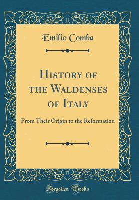 Read History of the Waldenses of Italy: From Their Origin to the Reformation (Classic Reprint) - Emilio Comba | PDF