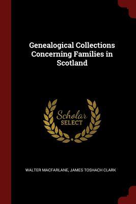 Read Genealogical Collections Concerning Families in Scotland - Walter MacFarlane | PDF