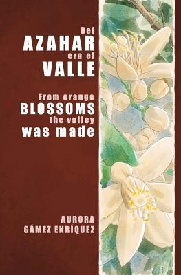 Download del Azahar Era El Valle: From Orange Blossoms the Valley Was Made - Aurora Gamez file in ePub