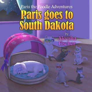 Read Paris goes to South Dakota (Paris the Poodle Adventures) - Aleesha Fischer | ePub