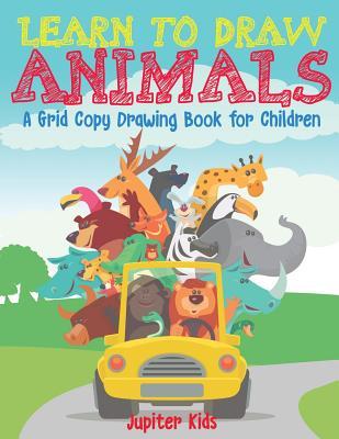 Read Online Learn to Draw Animals - A Grid Copy Drawing Book for Children - Jupiter Kids file in ePub