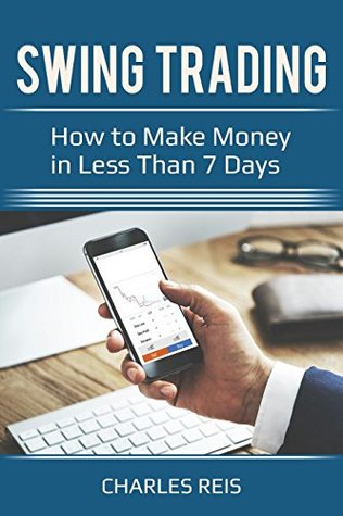 Read Online Swing Trading: How to Make Money in Less Than 7 Days - Charles Reis file in PDF