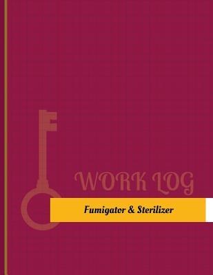Read Fumigator & Sterilizer Work Log: Work Journal, Work Diary, Log - 131 Pages, 8.5 X 11 Inches - Key Work Logs | ePub