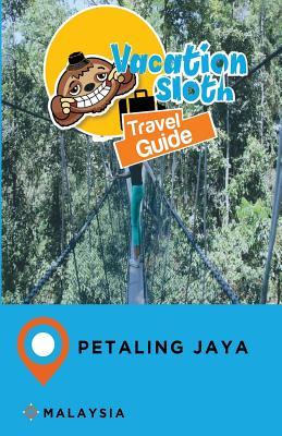 Read Vacation Sloth Travel Guide Petaling Jaya Malaysia - Richard Mayor | PDF