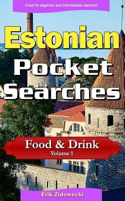 Full Download Estonian Pocket Searches - Food & Drink - Volume 1: A Set of Word Search Puzzles to Aid Your Language Learning - Erik Zidowecki | PDF