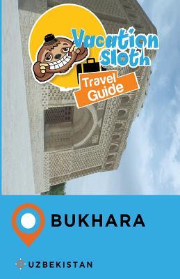 Full Download Vacation Sloth Travel Guide Bukhara Uzbekistan - Richard Mayor | ePub
