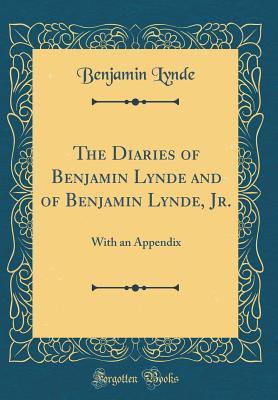 Read The Diaries of Benjamin Lynde and of Benjamin Lynde, Jr.: With an Appendix (Classic Reprint) - Benjamin Lynde file in PDF