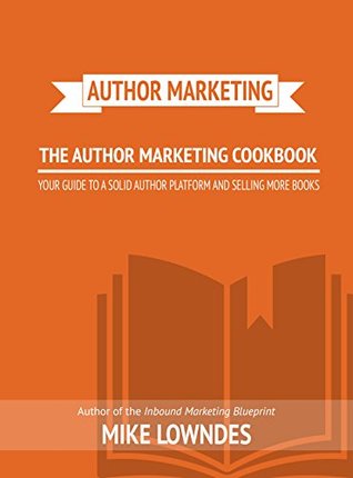 Download Author Marketing Cookbook: How to Market Yourself and Your Books - Mike Lowndes file in ePub
