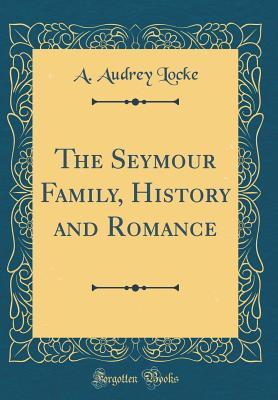 Download The Seymour Family, History and Romance (Classic Reprint) - A Audrey Locke | ePub