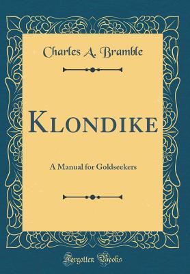 Read Online Klondike: A Manual for Goldseekers (Classic Reprint) - Charles A. Bramble | ePub