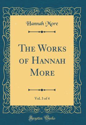 Download The Works of Hannah More, Vol. 3 of 4 (Classic Reprint) - Hannah More file in PDF