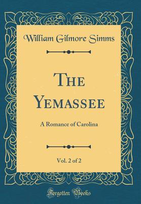 Read The Yemassee, Vol. 2 of 2: A Romance of Carolina (Classic Reprint) - William Gilmore Simms file in ePub