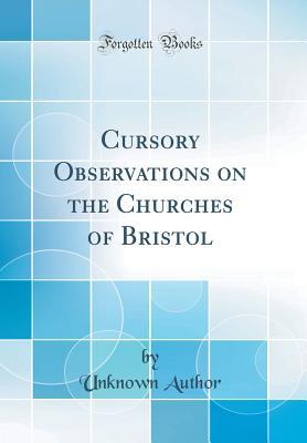 Download Cursory Observations on the Churches of Bristol (Classic Reprint) - Unknown | PDF
