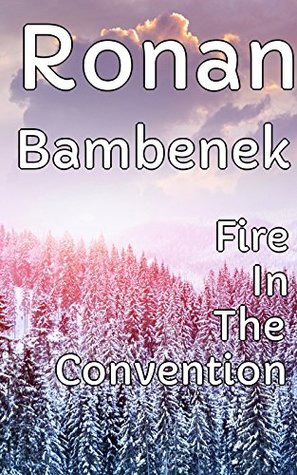 Read Online Fire In The Convention - Beloved With Hazel Eyes - Ronan Bambenek file in PDF