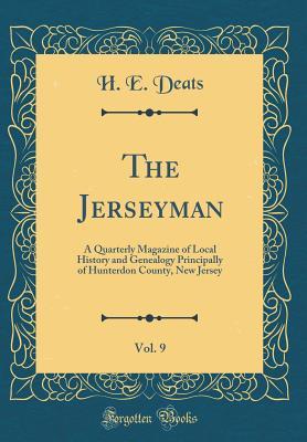 Read The Jerseyman, Vol. 9: A Quarterly Magazine of Local History and Genealogy Principally of Hunterdon County, New Jersey (Classic Reprint) - H E Deats | PDF