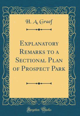 Read Explanatory Remarks to a Sectional Plan of Prospect Park (Classic Reprint) - H a Graef file in ePub