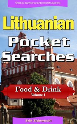 Full Download Lithuanian Pocket Searches - Food & Drink - Volume 1: A Set of Word Search Puzzles to Aid Your Language Learning - Erik Zidowecki | ePub