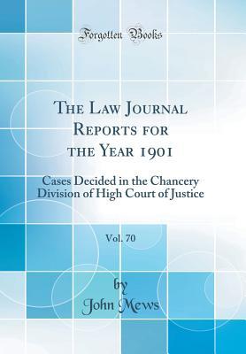 Read Online The Law Journal Reports for the Year 1901, Vol. 70: Cases Decided in the Chancery Division of High Court of Justice (Classic Reprint) - John Mews file in ePub