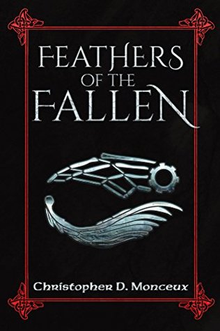 Read Online Feathers of the Fallen: Awake, Arise, or be Forever Fallen - Christopher D. Monceux | ePub