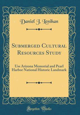 Read Submerged Cultural Resources Study: USS Arizona Memorial and Pearl Harbor National Historic Landmark (Classic Reprint) - Daniel J Lenihan | PDF
