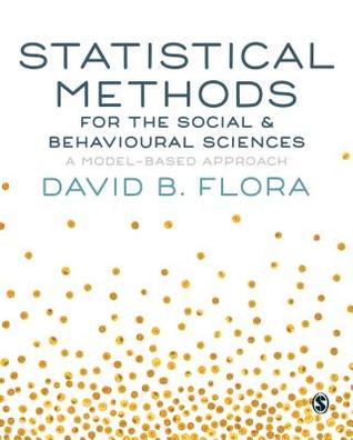 Read Online Statistical Methods for the Social and Behavioural Sciences: A Model-Based Approach - David B Flora file in ePub