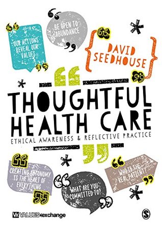 Read Thoughtful Health Care: Ethical Awareness and Reflective Practice - David Seedhouse | PDF