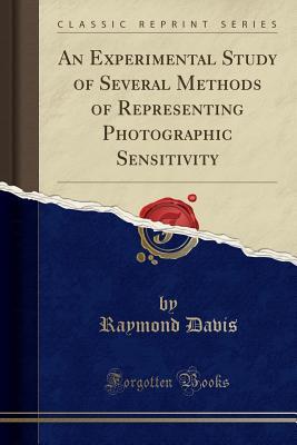 Full Download An Experimental Study of Several Methods of Representing Photographic Sensitivity (Classic Reprint) - Raymond Davis file in ePub