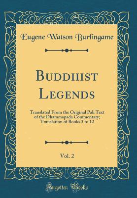 Download Buddhist Legends, Vol. 2: Translated from the Original Pali Text of the Dhammapada Commentary; Translation of Books 3 to 12 (Classic Reprint) - Eugene Watson Burlingame | ePub