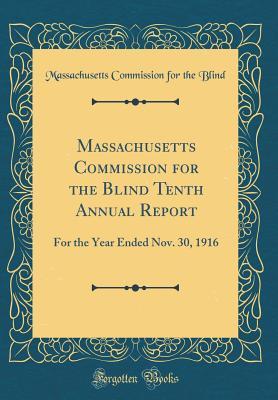Read Massachusetts Commission for the Blind Tenth Annual Report: For the Year Ended Nov. 30, 1916 (Classic Reprint) - Massachusetts Commission for the Blind | ePub