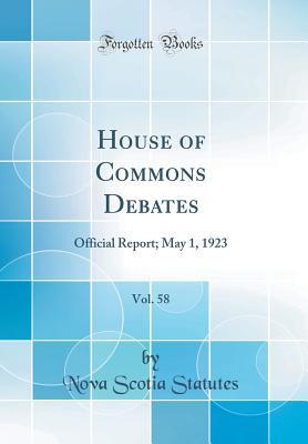 Full Download House of Commons Debates, Vol. 58: Official Report; May 1, 1923 (Classic Reprint) - Nova Scotia Statutes file in PDF